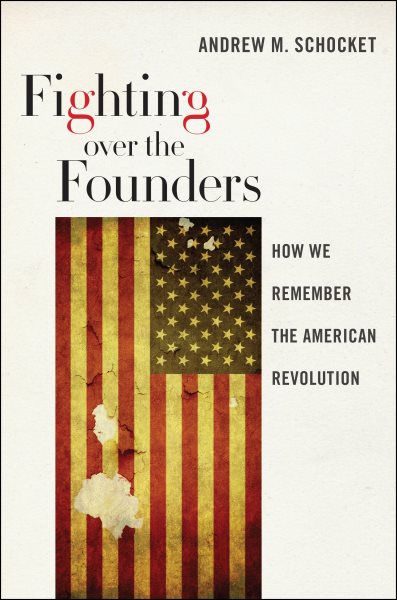 Fighting over the Founders: How We Remember the American Revolution cover