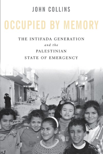 Occupied by Memory: The Intifada Generation and the Palestinian State of Emergency cover