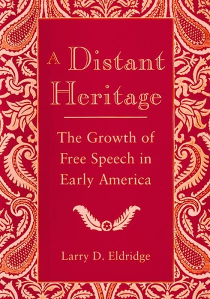 A Distant Heritage: The Growth of Free Speech in Early America cover