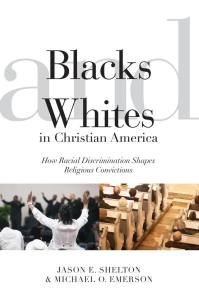 Blacks and Whites in Christian America: How Racial Discrimination Shapes Religious Convictions (Religion and Social Transformation, 5) cover