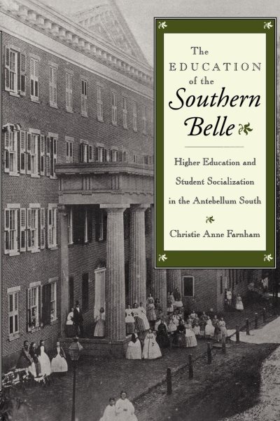 The Education of the Southern Belle: Higher Education and Student Socialization in the Antebellum South cover