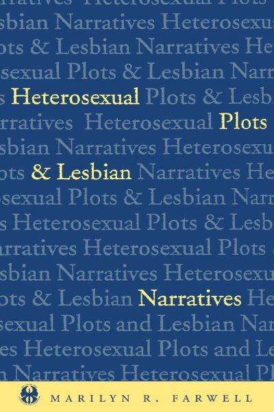 Heterosexual Plots and Lesbian Narratives (The Cutting Edge: Lesbian Life and Literature Series) cover