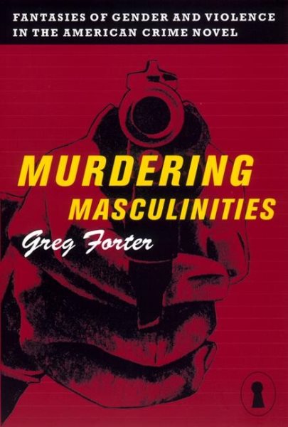 Murdering Masculinities: Fantasies of Gender and Violence in the American Crime Novel (Sexual Cultures, 44) cover