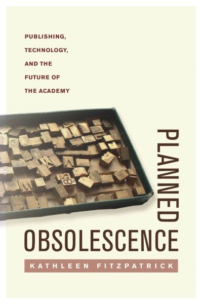 Planned Obsolescence: Publishing, Technology, and the Future of the Academy cover