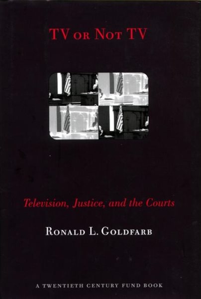 TV or Not TV: Television, Justice, and the Courts (Twentieth Century Fund Book) cover