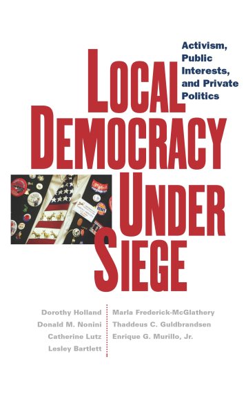 Local Democracy Under Siege: Activism, Public Interests, and Private Politics cover