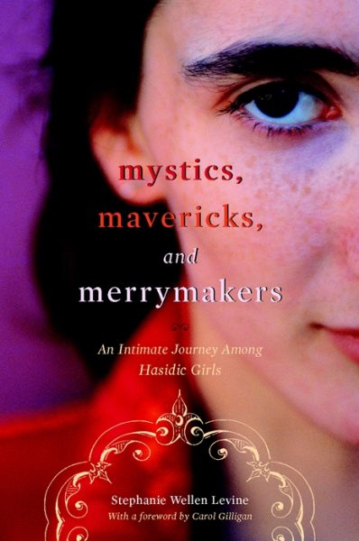 Mystics, Mavericks, and Merrymakers: An Intimate Journey among Hasidic Girls cover