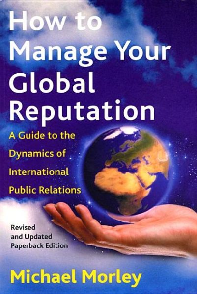How To Manage Your Global Reputation: A Guide to the Dynamics of International Public Relations cover