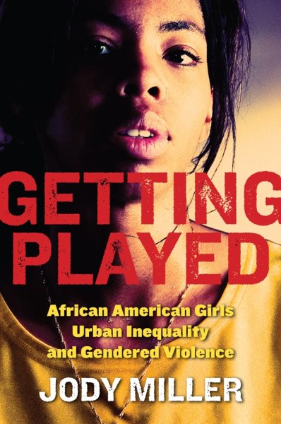 Getting Played: African American Girls, Urban Inequality, and Gendered Violence cover