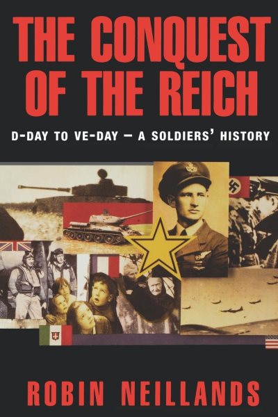 The Conquest of the Reich: D-Day to VE Day--A Soldiers' History cover
