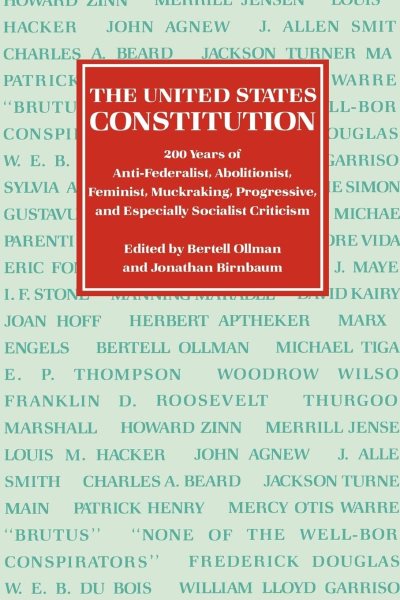 The United States Constitution: Two Hundred Years of Anti-Federalist, Abolitionist, Feminist, Muckraking, Progressive, and Especially Socialist Criticism cover