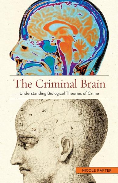 The Criminal Brain: Understanding Biological Theories of Crime cover