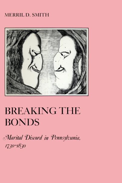 Breaking the Bonds: Marital Discord in Pennsylvania, 1730-1830 (The American Social Experience, 18) cover