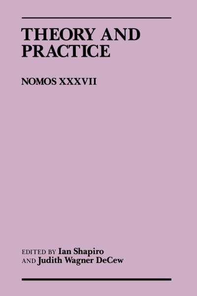 Theory and Practice: Nomos XXXVII (NOMOS - American Society for Political and Legal Philosophy, 2)