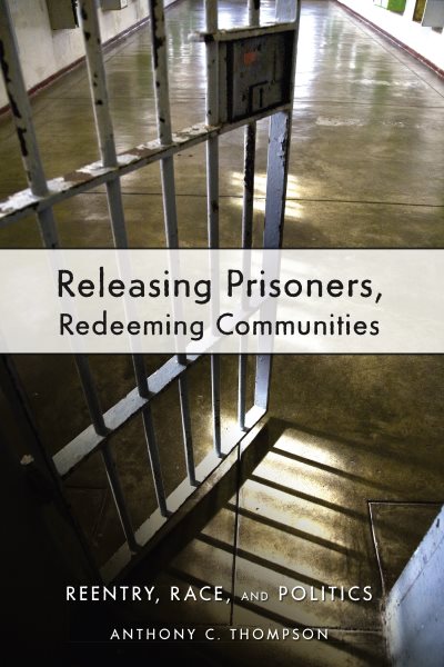 Releasing Prisoners, Redeeming Communities: Reentry, Race, and Politics cover