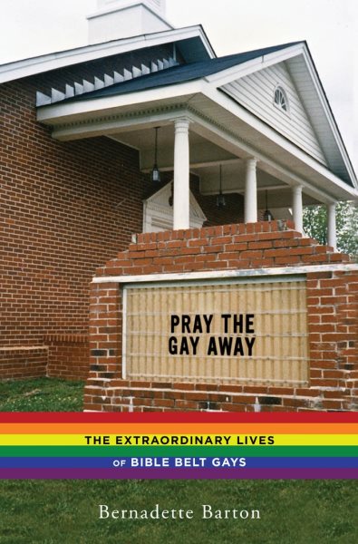 Pray the Gay Away: The Extraordinary Lives of Bible Belt Gays cover