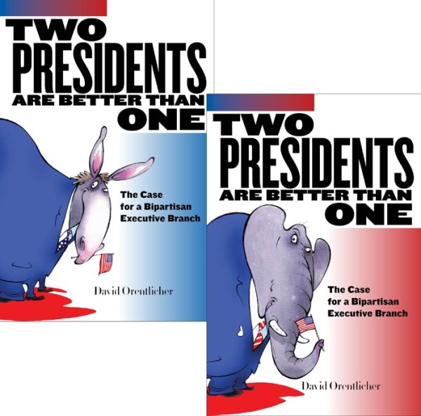 Two Presidents Are Better Than One: The Case for a Bipartisan Executive Branch cover
