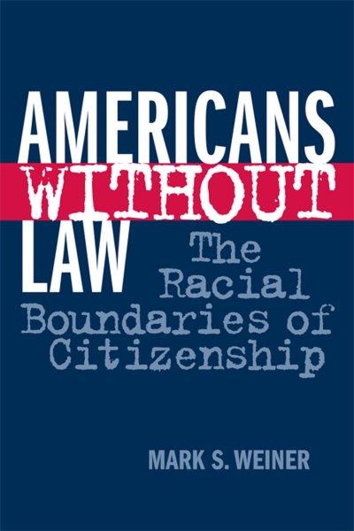Americans Without Law: The Racial Boundaries of Citizenship cover