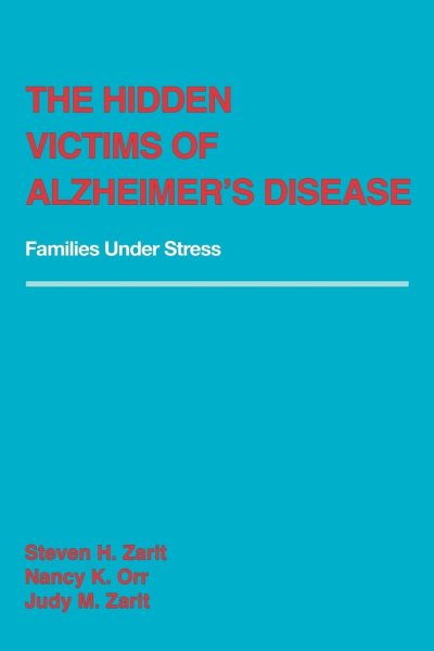 The Hidden Victims of Alzheimer's Disease: Families Under Stress cover