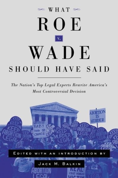 What Roe v. Wade Should Have Said: The Nation's Top Legal Experts Rewrite America's Most Controversial Decision cover