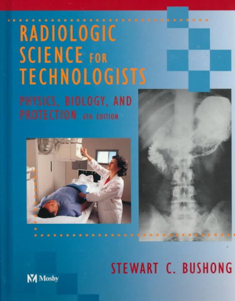 Radiologic Science for Technologists: Physics, Biology, and Protection cover