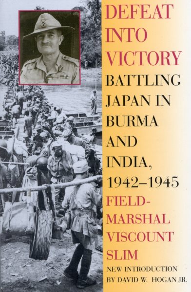 Defeat Into Victory: Battling Japan in Burma and India, 1942-1945 cover