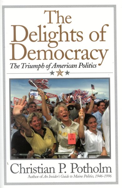 The Delights Of Democracy: The Triumph of American Politics cover