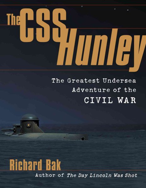 The CSS Hunley: The Greatest Undersea Adventure of the Civil War cover