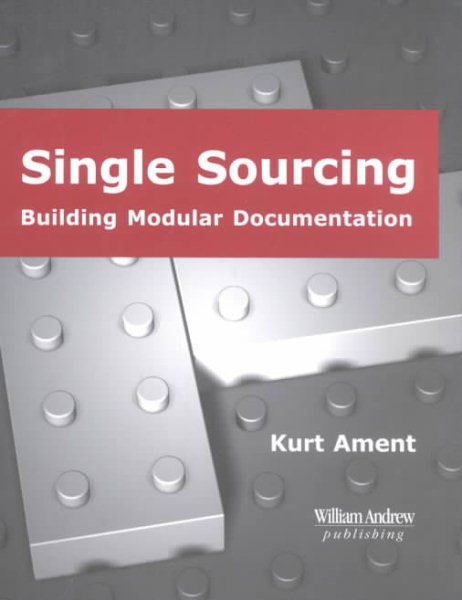 William Andrew Publishing Technical Writing Series: Single Sourcing: Building Modular Documentation cover