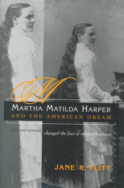 Martha Matilda Harper and American Dream: How One Woman Changed the Face of Modern Business (Writing American Women) cover