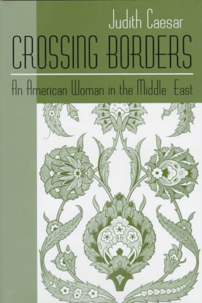 Crossing Borders: An American Woman in the Middle East (Contemporary Issues in the Middle East) cover