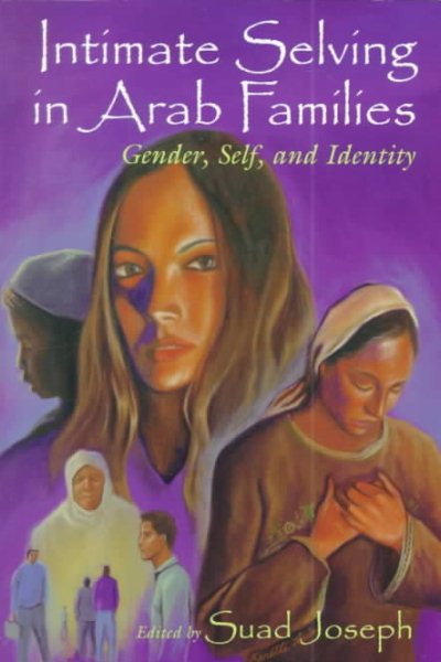 Intimate Selving in Arab Families: Gender, Self, and Identity (Gender, Culture, and Politics in the Middle East) cover