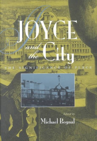 Joyce and the City: The Significance of Place (Irish Studies) cover