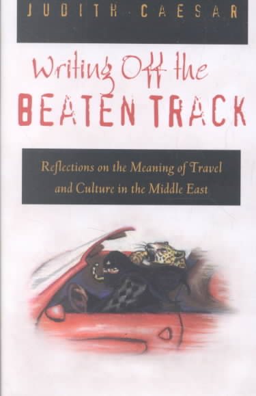 Writing Off the Beaten Track: Reflections on the Meaning of Travel and Culture in the Middle East (Contemporary Issues in the Middle East) cover