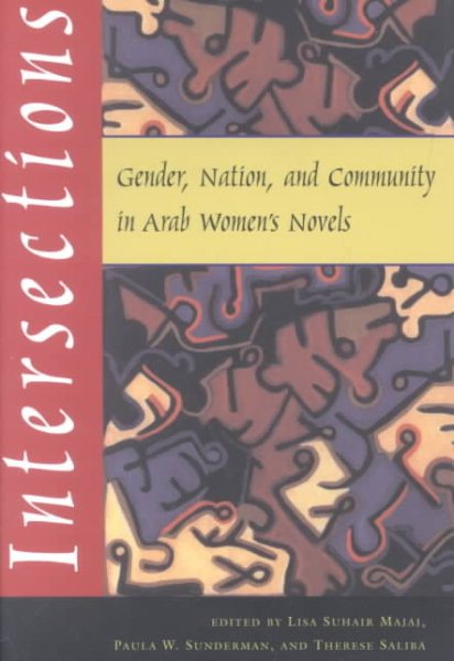 Intersections: Gender, Nation, and Community in Arab Women's Novels (Gender, Culture, and Politics in the Middle East) cover