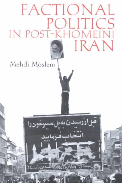 Factional Politics in Post-Khomeini Iran (Modern Intellectual and Political History of the Middle East) cover