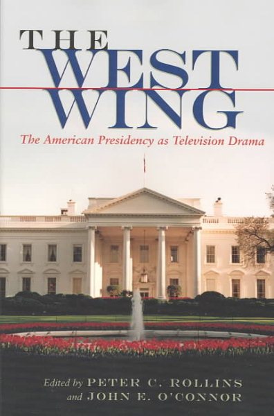 The West Wing: The American Presidency as Television Drama (Television and Popular Culture) cover