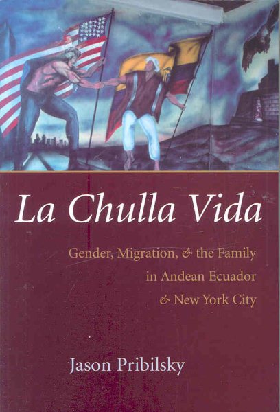 La Chulla Vida: Gender, Migration, and the Family in Andean Ecuador and New York City (Gender and Globalization) cover