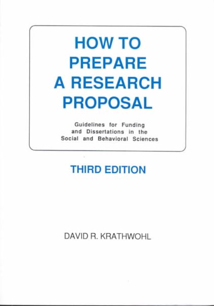 How to Prepare a Research Proposal: Guidelines for Funding and Dissertations in the Social and Behavioral Sciences