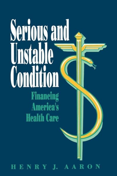 Serious and Unstable Condition: Financing America's Health Care cover
