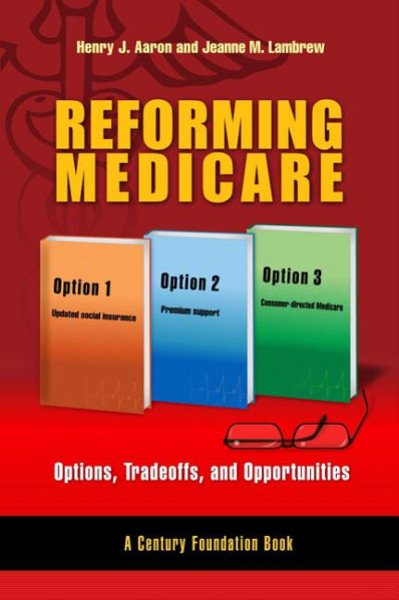 Reforming Medicare: Options, Tradeoffs, and Opportunities (A Century Foundation Book) cover