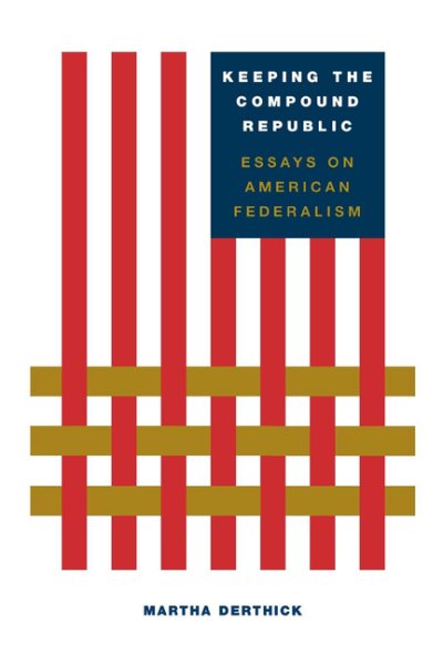 Keeping the Compound Republic: Essays on American Federalism cover