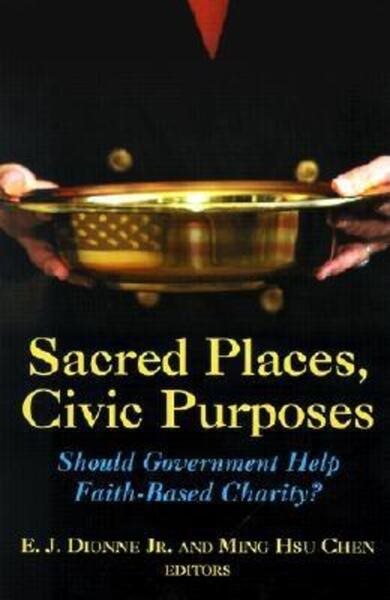 Sacred Places, Civic Purposes: Should Government Help Faith-Based Charity? cover
