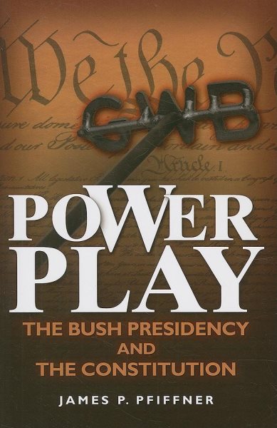 Power Play: The Bush Presidency and the Constitution cover