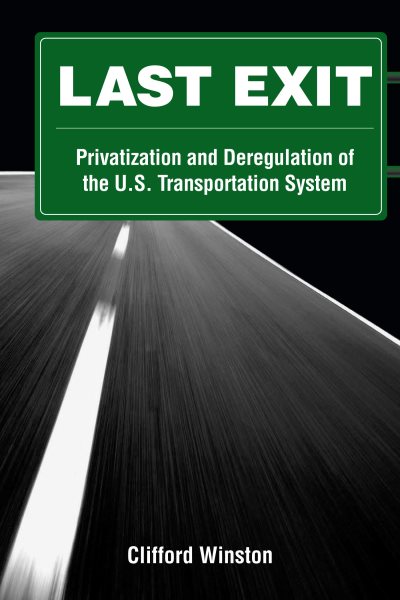 Last Exit: Privatization and Deregulation of the U.S. Transportation System cover