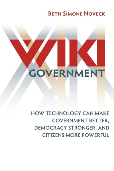 Wiki Government: How Technology Can Make Government Better, Democracy Stronger, and Citizens More Powerful cover