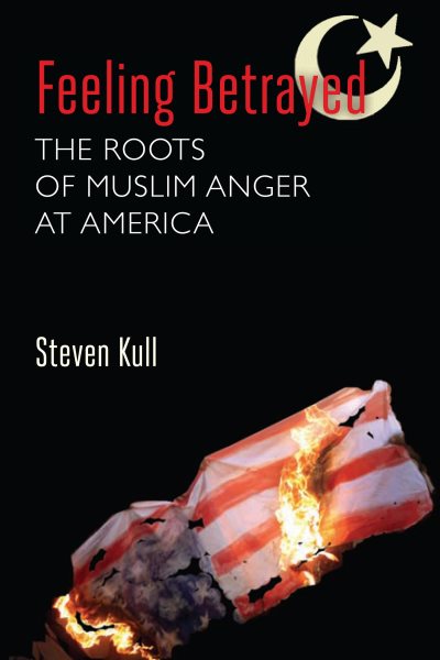 Feeling Betrayed: The Roots of Muslim Anger at America cover
