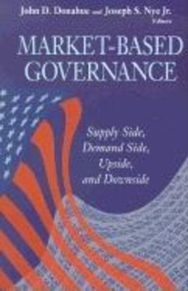 Market-Based Governance: Supply Side, Demand Side, Upside, and Downside (Visions of Governance in the 21st Century (Paperback)) cover