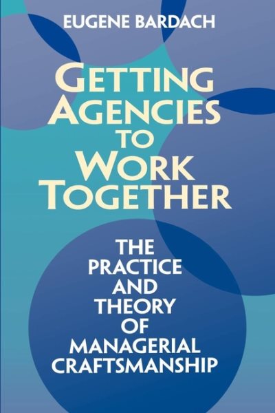 Getting Agencies to Work Together: The Practice and Theory of Managerial Craftsmanship cover