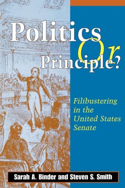Politics or Principle: Filibustering in the United States Senate